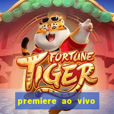 premiere ao vivo em hd